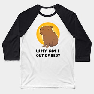 Why am I out of bed Capybara Baseball T-Shirt